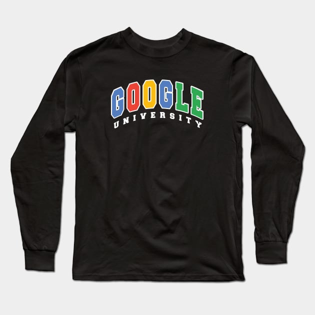 Funny University Shirt, Google, Google University, Long Sleeve T-Shirt by TheShirtGypsy